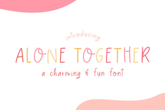Alone Together: A Friendly Display Font That Brightens Your Brand